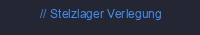 Stelzlager Verlegung