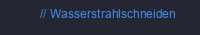 Wasserstrahlschneiden